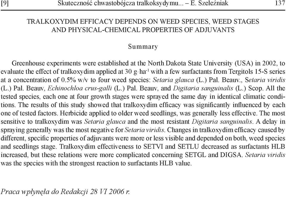 University (USA) in 2002, to evaluate the effect of tralkoxydim applied at 30 g ha -1 with a few surfactants from Tergitols 15-S series at a concentration of 0.