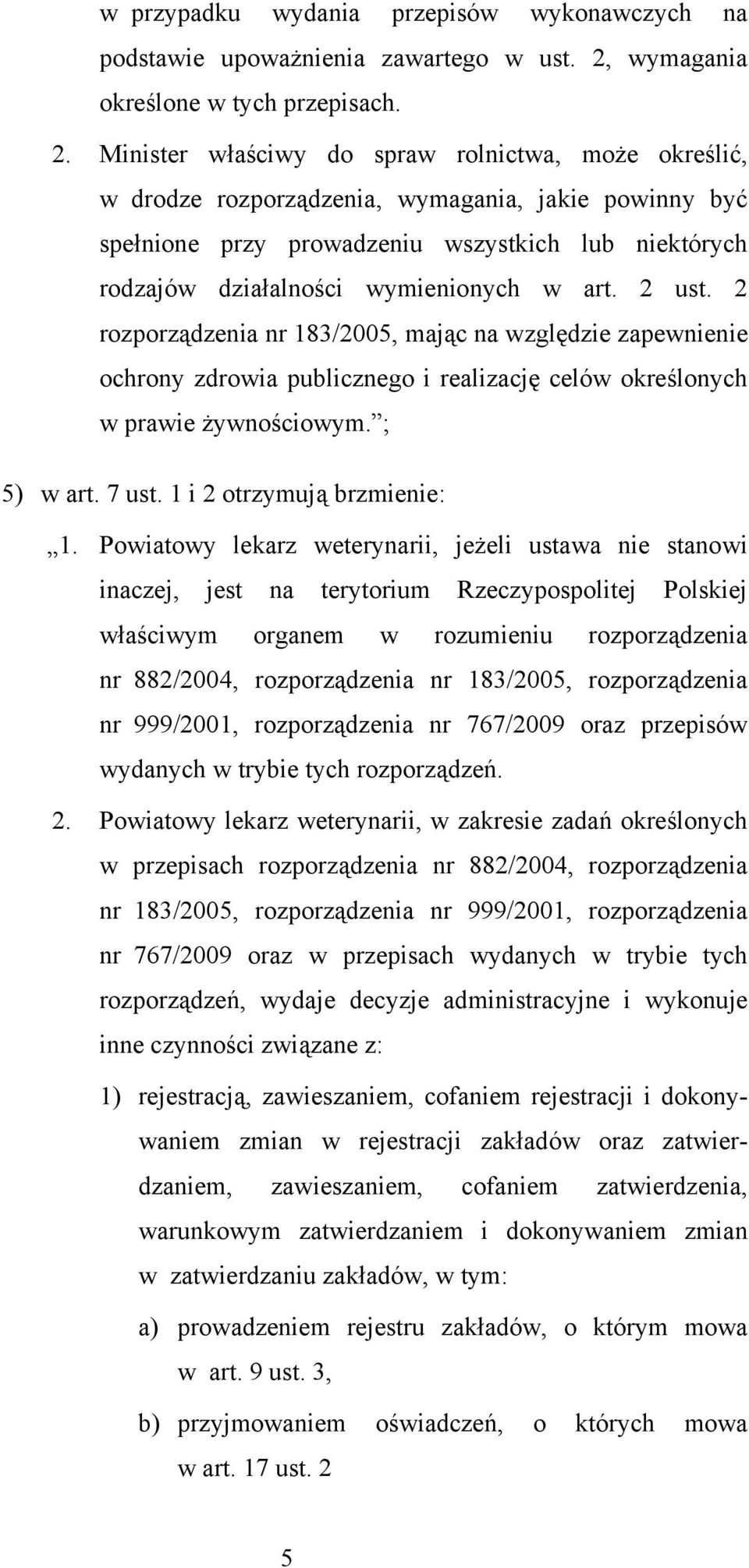 Minister właściwy do spraw rolnictwa, może określić, w drodze rozporządzenia, wymagania, jakie powinny być spełnione przy prowadzeniu wszystkich lub niektórych rodzajów działalności wymienionych w