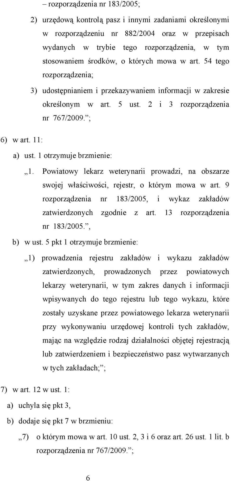 1 otrzymuje brzmienie: 1. Powiatowy lekarz weterynarii prowadzi, na obszarze swojej właściwości, rejestr, o którym mowa w art.