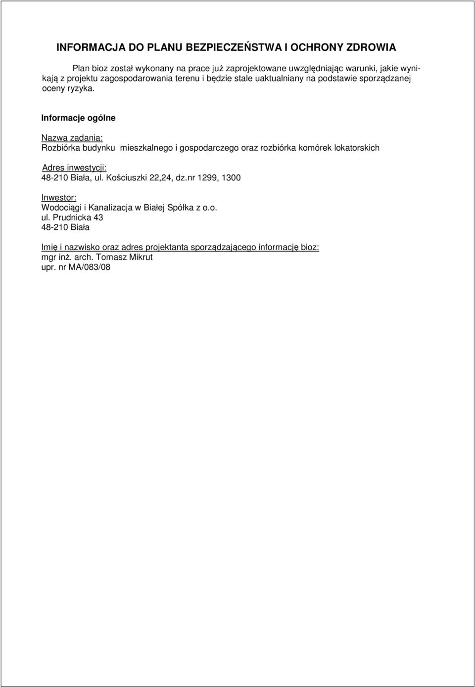 Informacje ogólne Nazwa zadania: Rozbiórka budynku mieszkalnego i gospodarczego oraz rozbiórka komórek lokatorskich Adres inwestycji: 48-210 Biała, ul.