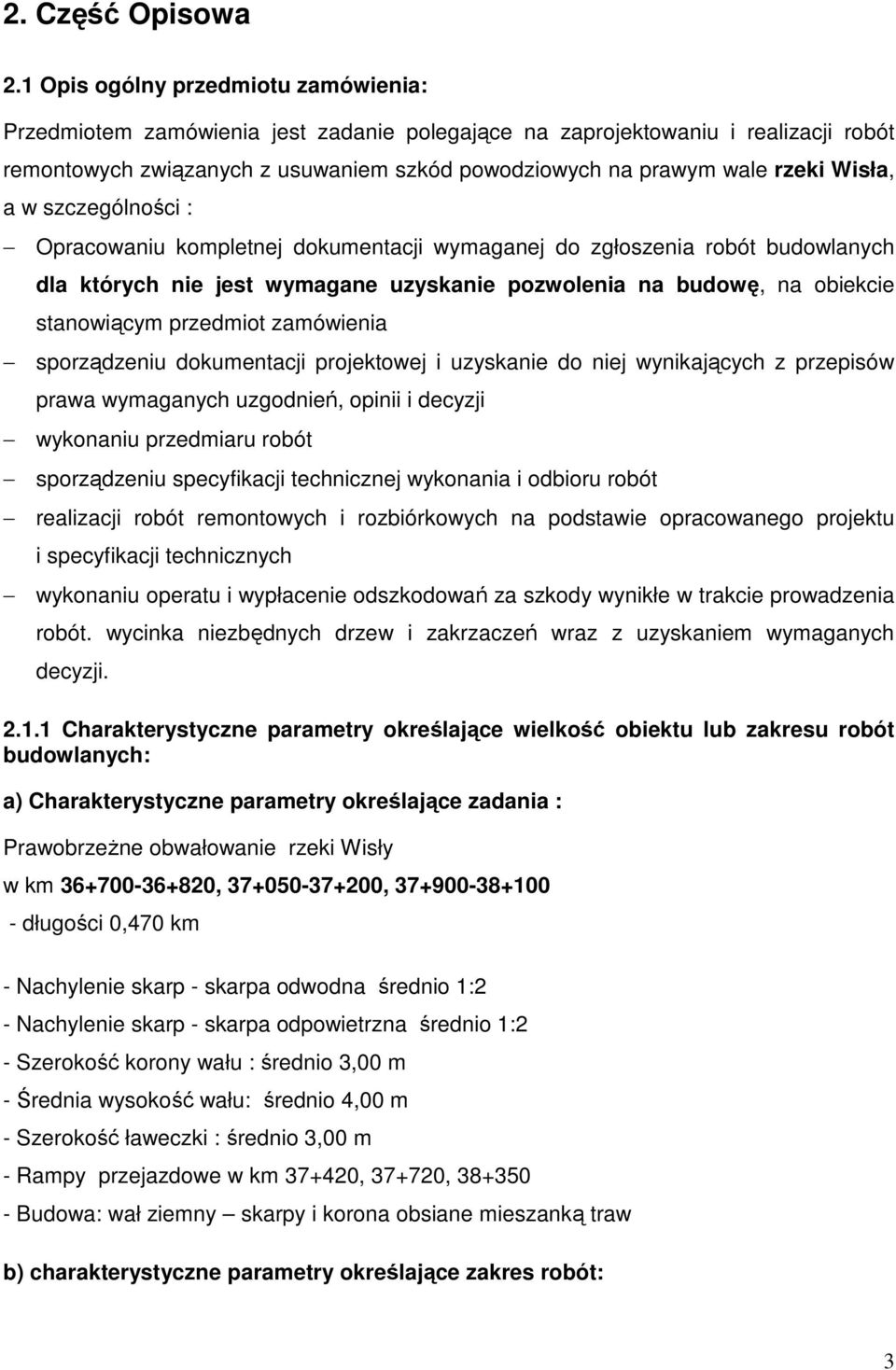 Wisła, a w szczególności : Opracowaniu kompletnej dokumentacji wymaganej do zgłoszenia robót budowlanych dla których nie jest wymagane uzyskanie pozwolenia na budowę, na obiekcie stanowiącym