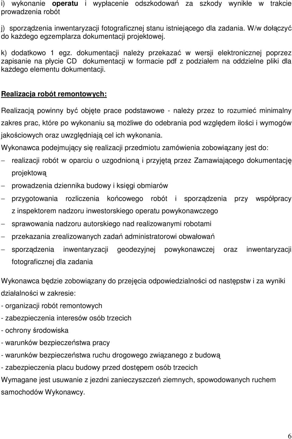 dokumentacji należy przekazać w wersji elektronicznej poprzez zapisanie na płycie CD dokumentacji w formacie pdf z podziałem na oddzielne pliki dla każdego elementu dokumentacji.