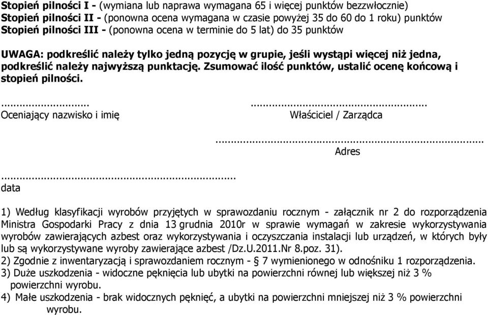 Zsumować ilość punktów, ustalić ocenę końcową i stopień pilności....... Oceniający nazwisko i imię Właściciel / Zarządca... data.