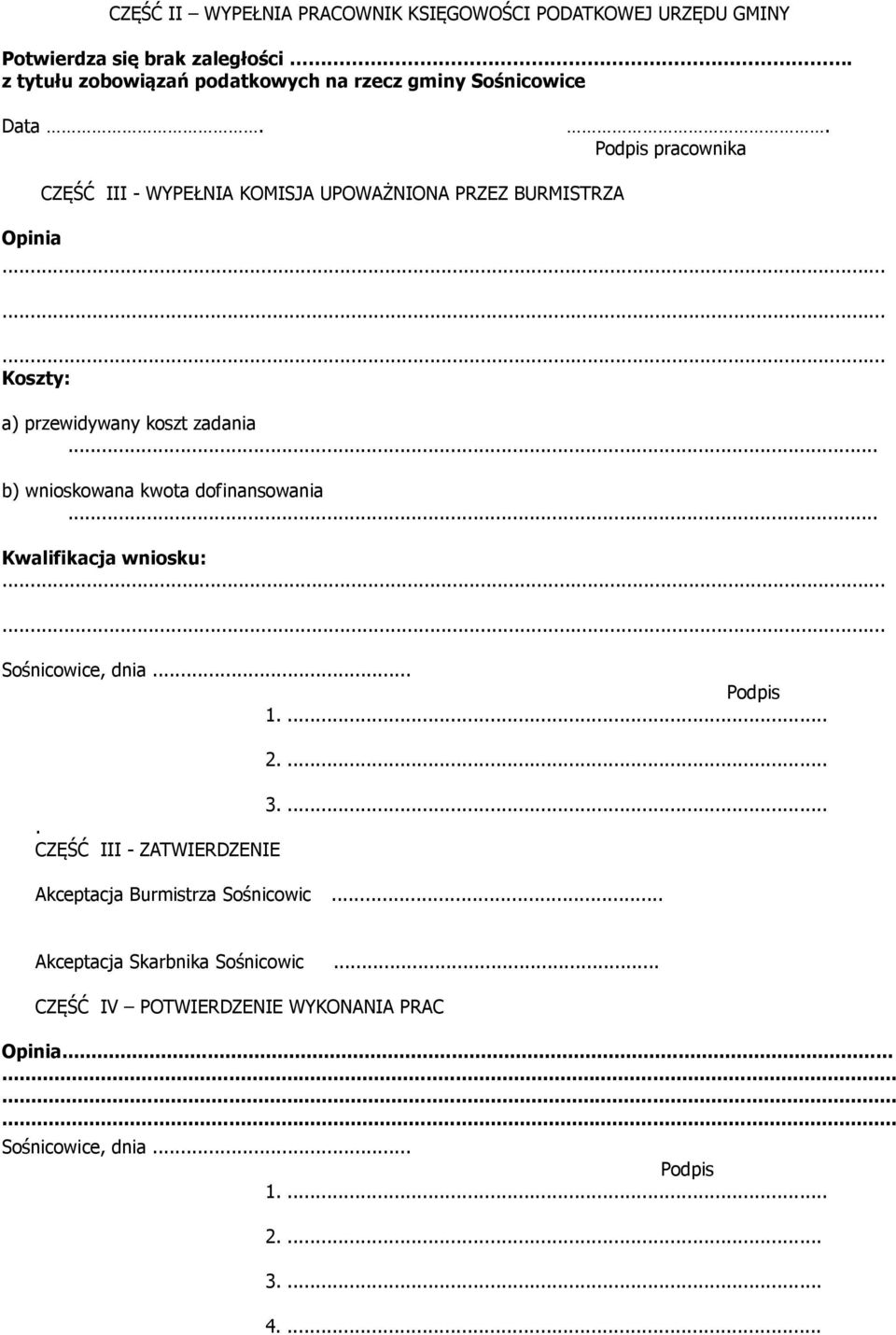 ........ Koszty: a) przewidywany koszt zadania... b) wnioskowana kwota dofinansowania... Kwalifikacja wniosku:...... Sośnicowice, dnia... Podpis 1.... 2.