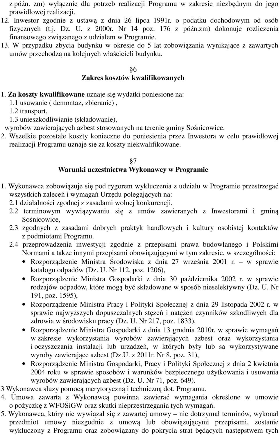 W przypadku zbycia budynku w okresie do 5 lat zobowiązania wynikające z zawartych umów przechodzą na kolejnych właścicieli budynku. 6 Zakres kosztów kwalifikowanych 1.