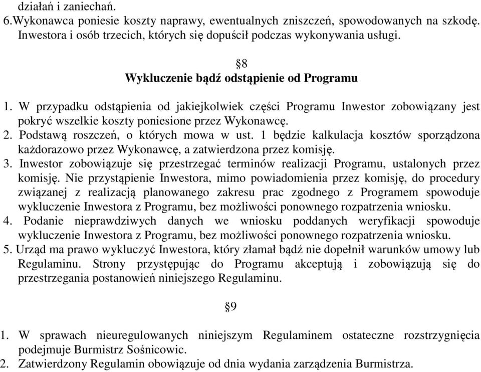 Podstawą roszczeń, o których mowa w ust. 1 będzie kalkulacja kosztów sporządzona każdorazowo przez Wykonawcę, a zatwierdzona przez komisję. 3.