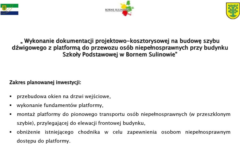 wykonanie fundamentów platformy, montaż platformy do pionowego transportu osób niepełnosprawnych (w przeszklonym szybie),