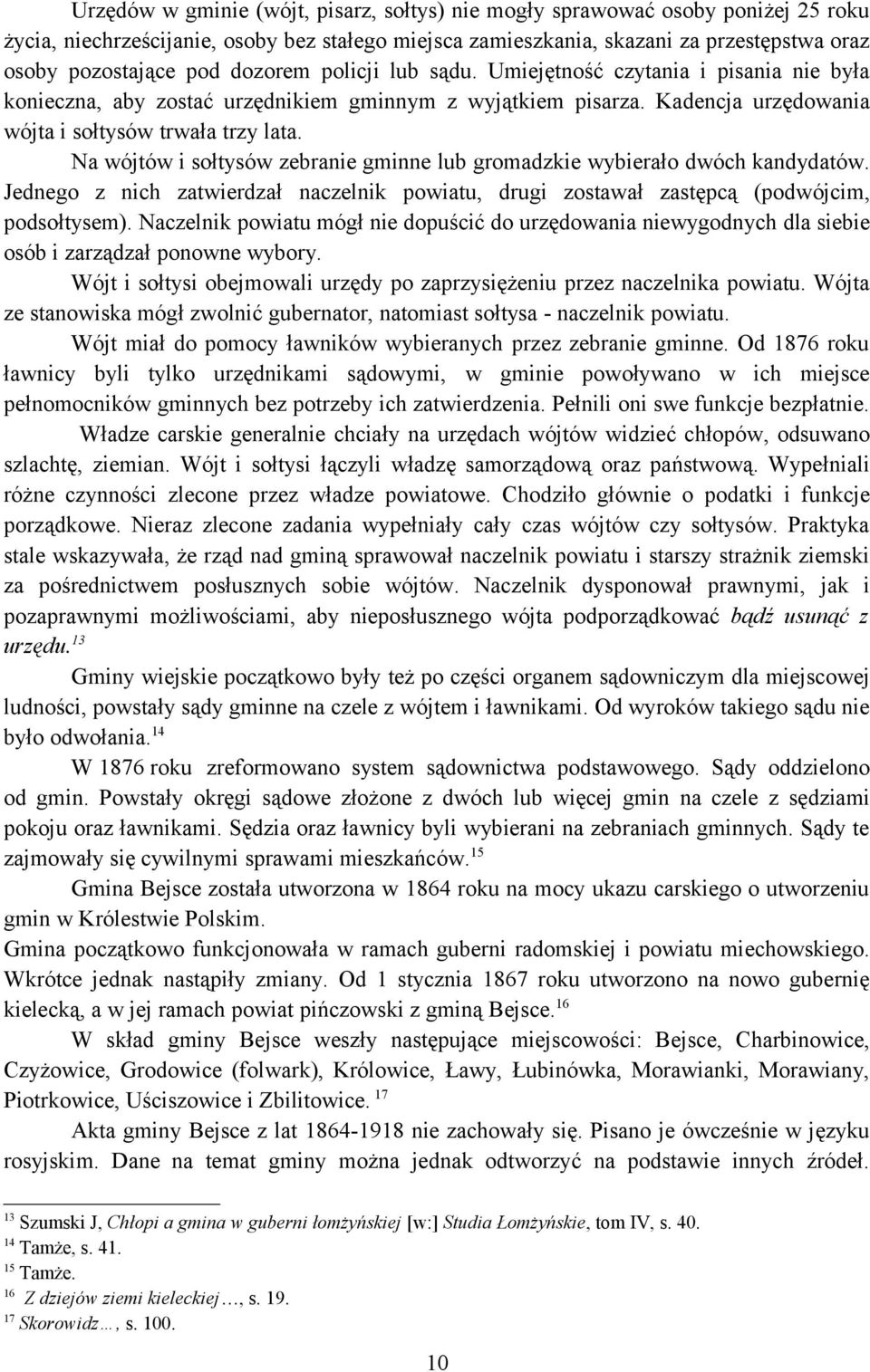 Na wójtów i sołtysów zebranie gminne lub gromadzkie wybierało dwóch kandydatów. Jednego z nich zatwierdzał naczelnik powiatu, drugi zostawał zastępcą (podwójcim, podsołtysem).