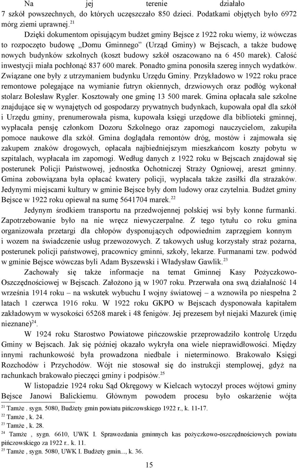 szkół oszacowano na 6 450 marek). Całość inwestycji miała pochłonąć 837 600 marek. Ponadto gmina ponosiła szereg innych wydatków. Związane one były z utrzymaniem budynku Urzędu Gminy.