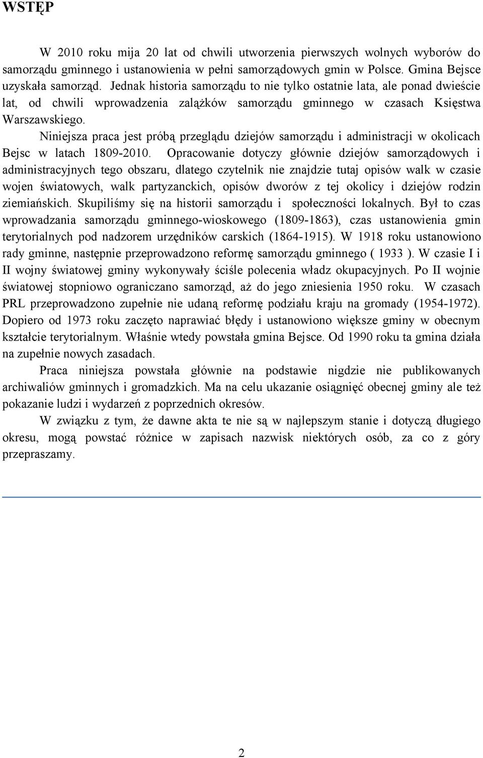 Niniejsza praca jest próbą przeglądu dziejów samorządu i administracji w okolicach Bejsc w latach 1809-2010.