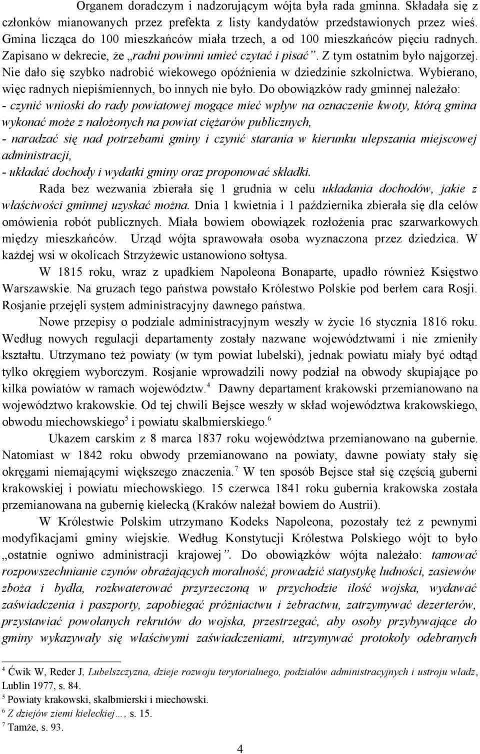 Nie dało się szybko nadrobić wiekowego opóźnienia w dziedzinie szkolnictwa. Wybierano, więc radnych niepiśmiennych, bo innych nie było.