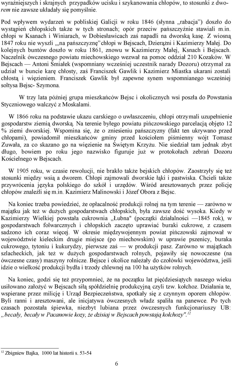 chłopi w Ksanach i Winiarach, w Dobiesławicach zaś napadli na dworską kasę. Z wiosną 1847 roku nie wyszli, na pańszczyznę chłopi w Bejscach, Dzierążni i Kazimierzy Małej.