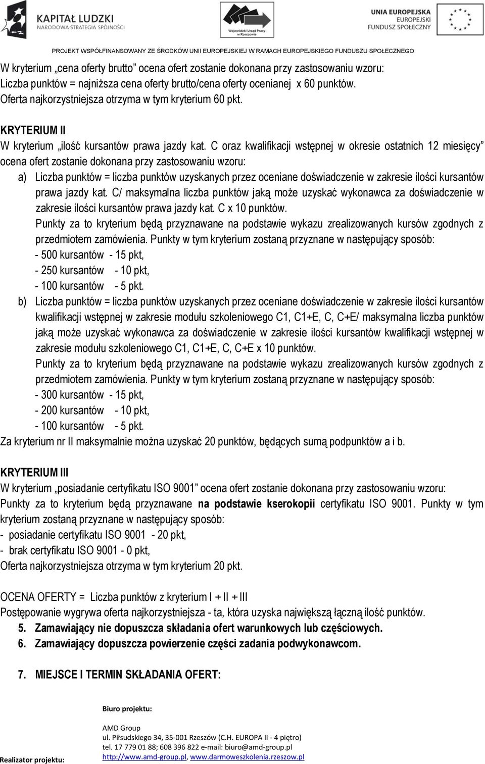 C oraz kwalifikacji wstępnej w okresie ostatnich 12 miesięcy ocena ofert zostanie dokonana przy zastosowaniu wzoru: a) Liczba punktów = liczba punktów uzyskanych przez oceniane doświadczenie w