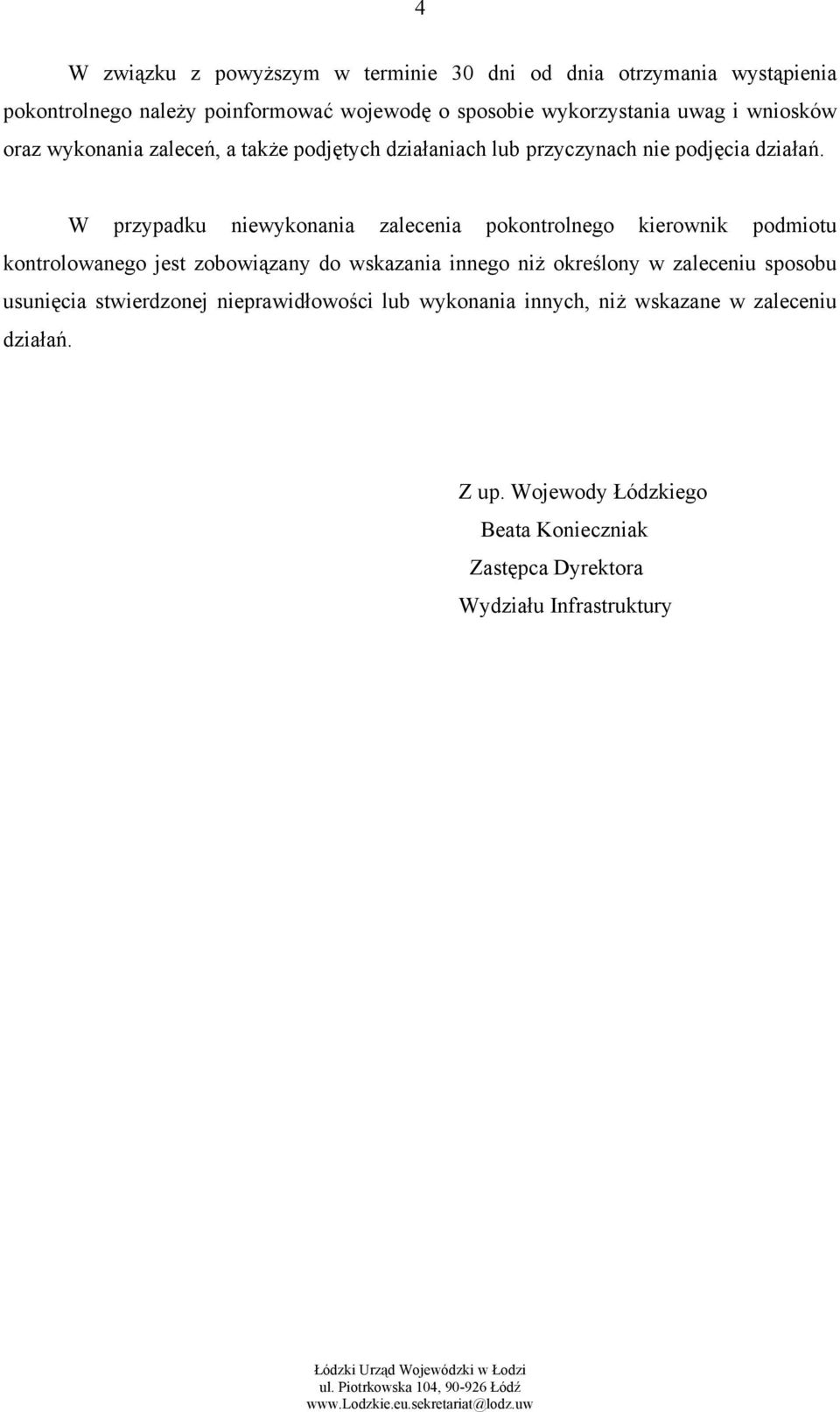 W przypadku niewykonania zalecenia pokontrolnego kierownik podmiotu kontrolowanego jest zobowiązany do wskazania innego niż określony w zaleceniu