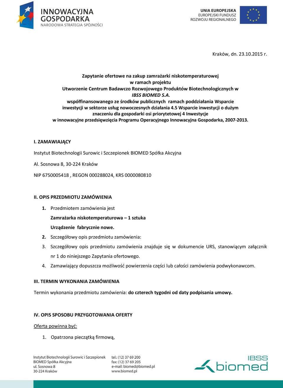 5 Wsparcie inwestycji o dużym znaczeniu dla gospodarki osi priorytetowej 4 Inwestycje w innowacyjne przedsięwzięcia Programu Operacyjnego Innowacyjna Gospodarka, 2007-2013. I. ZAMAWIAJĄCY Instytut Biotechnologii Surowic i Szczepionek BIOMED Spółka Akcyjna Al.
