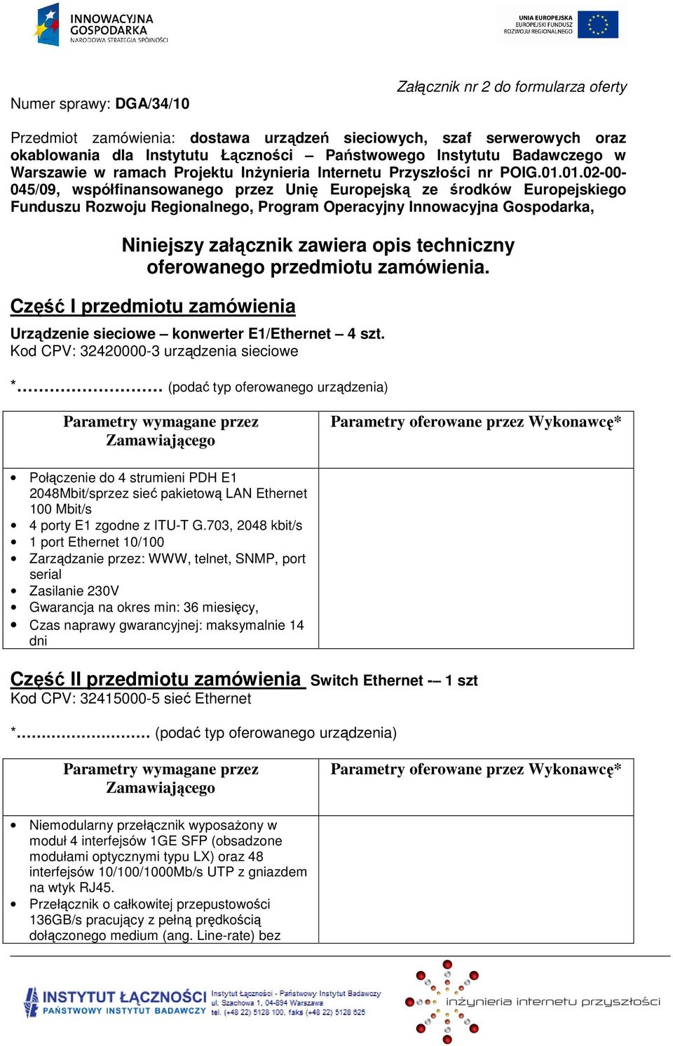 01.02-00- 045/09, współfinanswaneg przez Unię Eurpejską ze śrdków Eurpejskieg Funduszu Rzwju Reginalneg, Prgram Operacyjny Innwacyjna Gspdarka, Niniejszy załącznik zawiera pis techniczny ferwaneg
