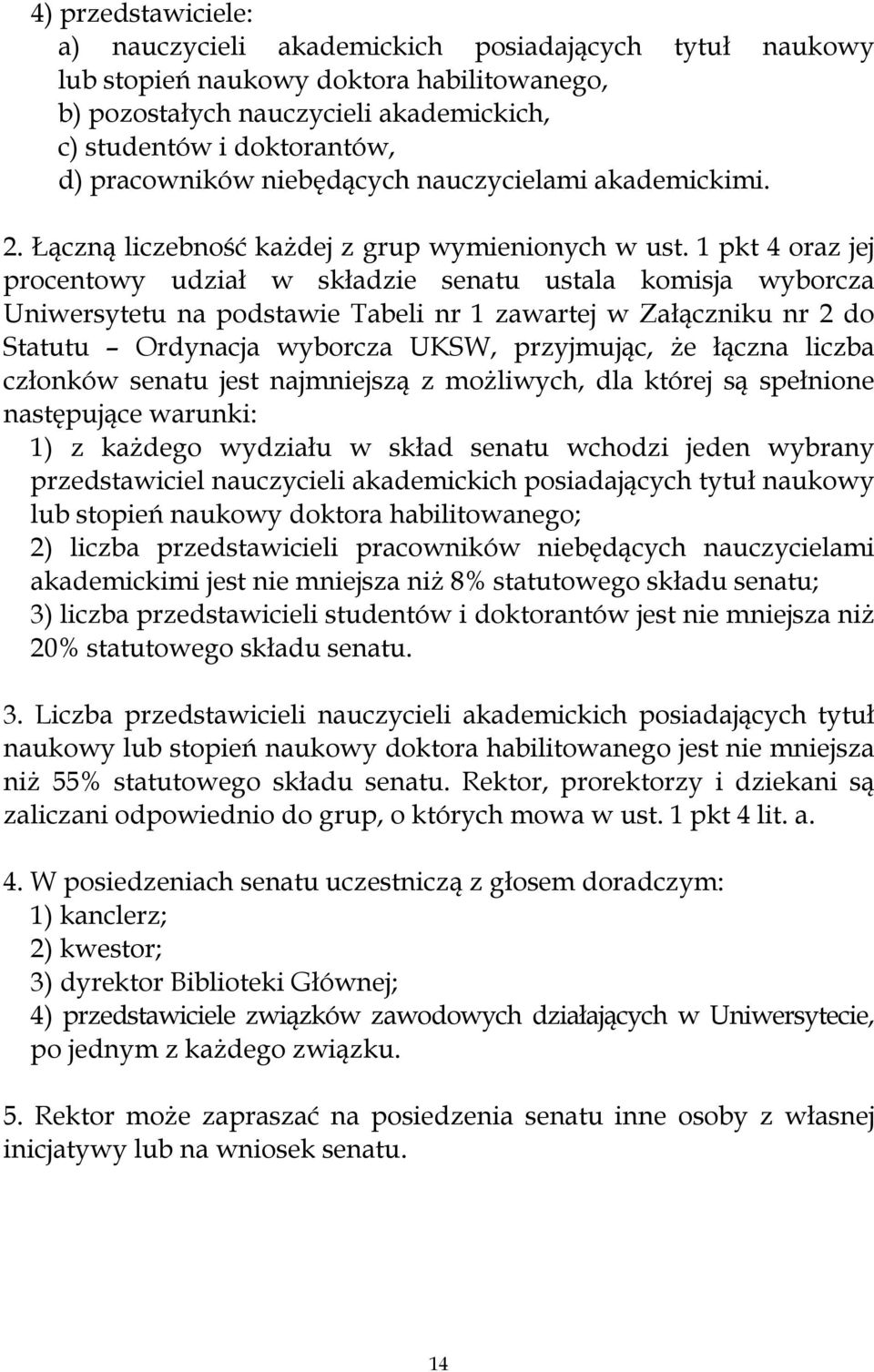 1 pkt 4 oraz jej procentowy udział w składzie senatu ustala komisja wyborcza Uniwersytetu na podstawie Tabeli nr 1 zawartej w Załączniku nr 2 do Statutu Ordynacja wyborcza UKSW, przyjmując, że łączna