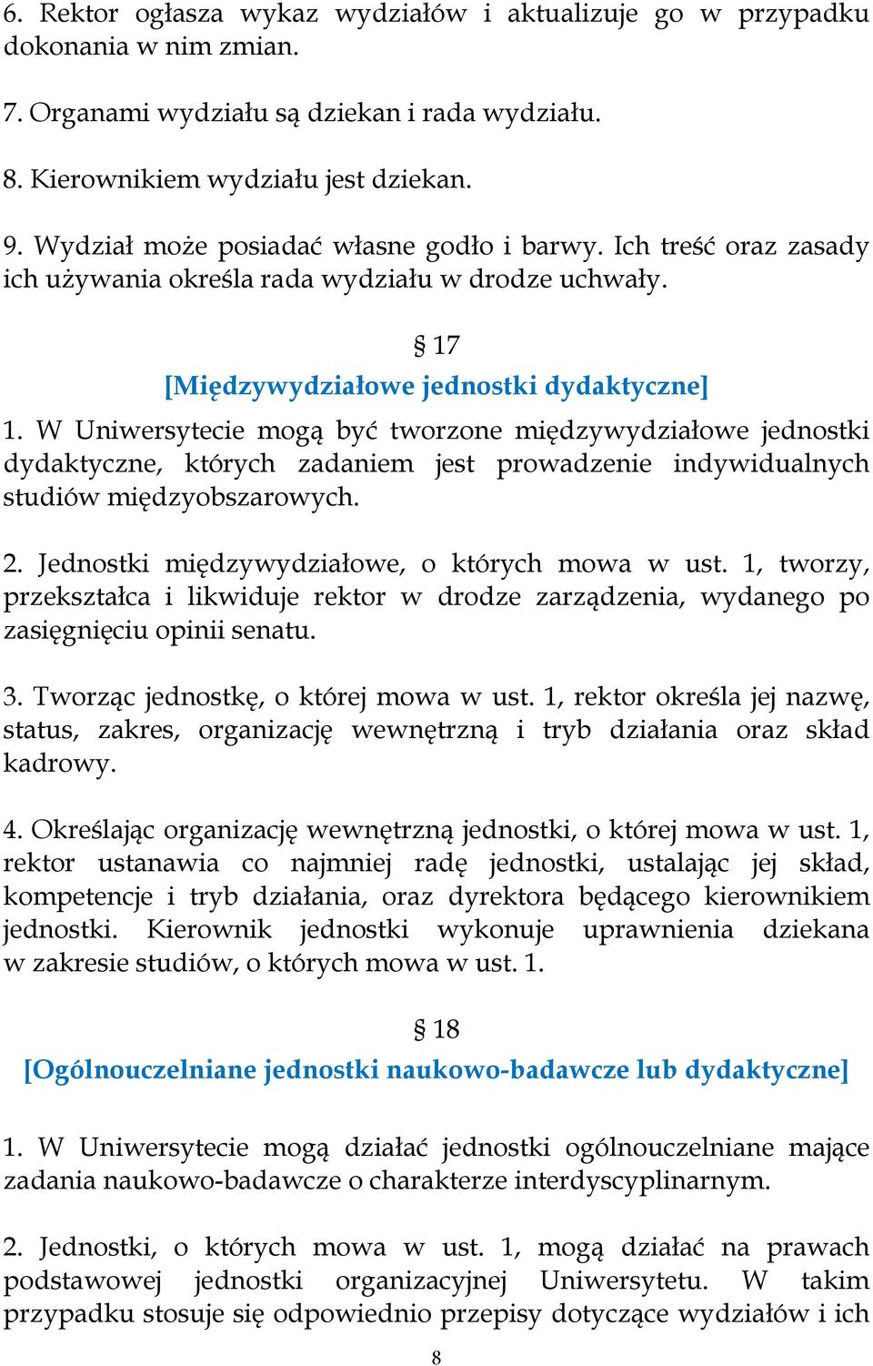 W Uniwersytecie mogą być tworzone międzywydziałowe jednostki dydaktyczne, których zadaniem jest prowadzenie indywidualnych studiów międzyobszarowych. 2.