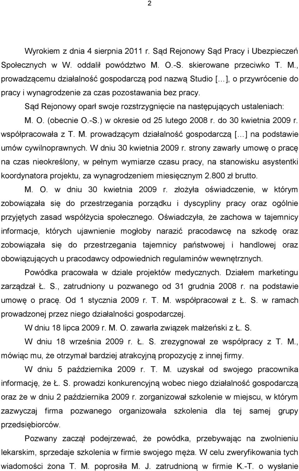 Sąd Rejonowy oparł swoje rozstrzygnięcie na następujących ustaleniach: M. O. (obecnie O.-S.) w okresie od 25 lutego 2008 r. do 30 kwietnia 2009 r. współpracowała z T. M. prowadzącym działalność gospodarczą [ ] na podstawie umów cywilnoprawnych.