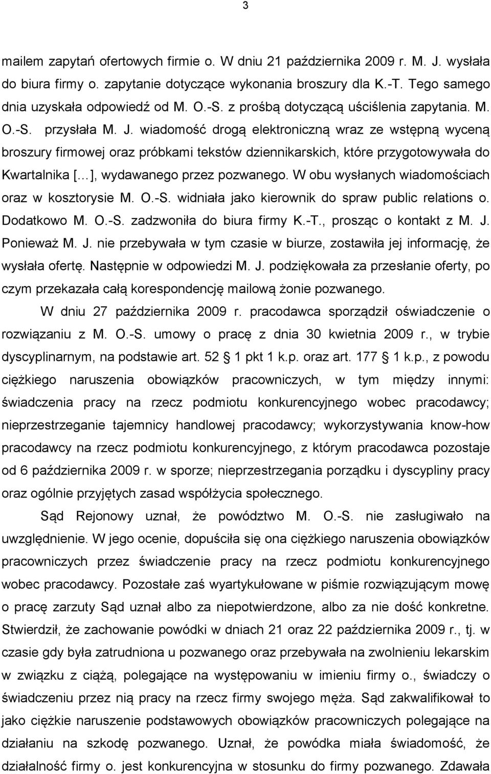 wiadomość drogą elektroniczną wraz ze wstępną wyceną broszury firmowej oraz próbkami tekstów dziennikarskich, które przygotowywała do Kwartalnika [ ], wydawanego przez pozwanego.