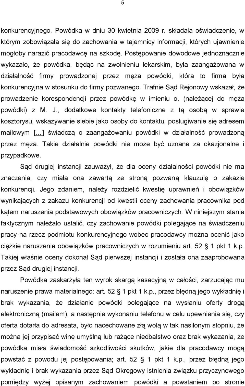stosunku do firmy pozwanego. Trafnie Sąd Rejonowy wskazał, że prowadzenie korespondencji przez powódkę w imieniu o. (należącej do męża powódki) z M. J.