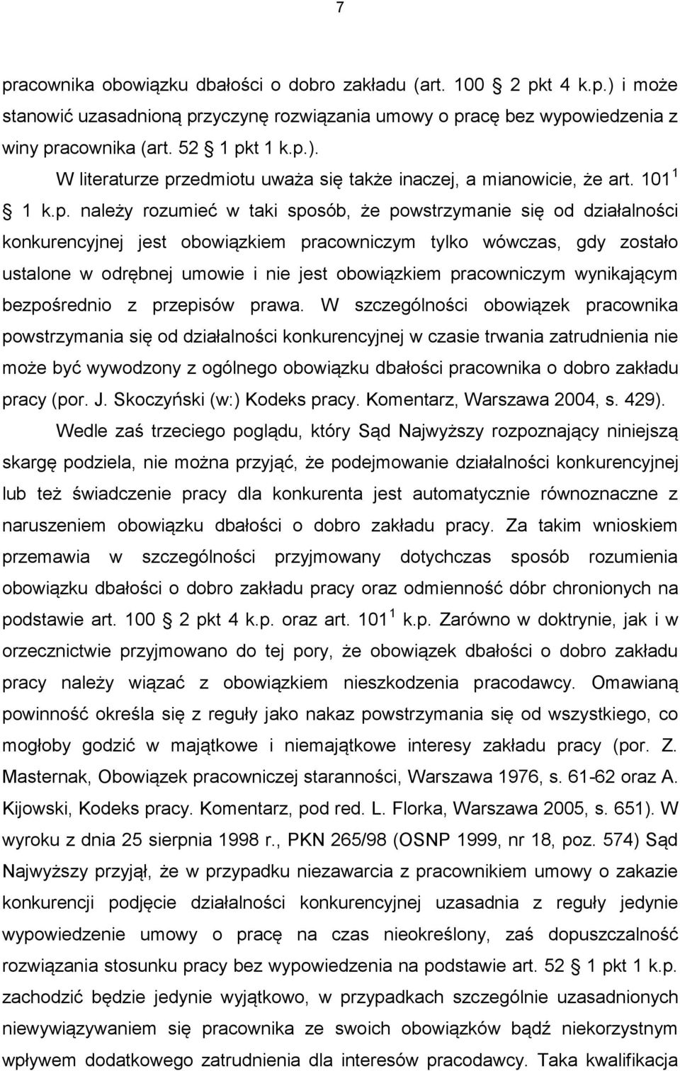 należy rozumieć w taki sposób, że powstrzymanie się od działalności konkurencyjnej jest obowiązkiem pracowniczym tylko wówczas, gdy zostało ustalone w odrębnej umowie i nie jest obowiązkiem