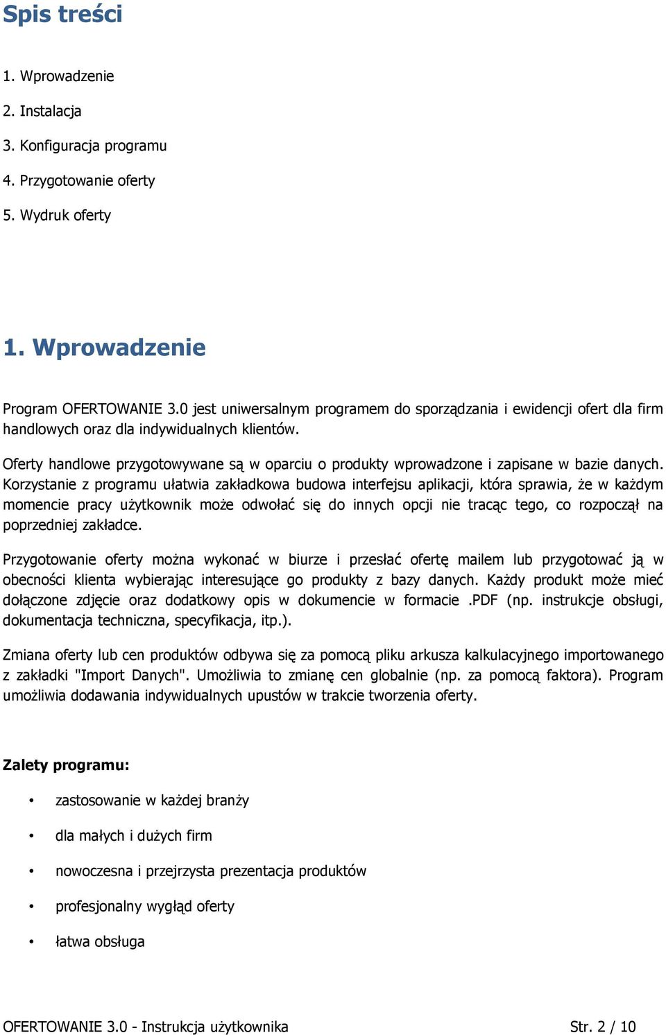 Oferty handlowe przygotowywane są w oparciu o produkty wprowadzone i zapisane w bazie danych.