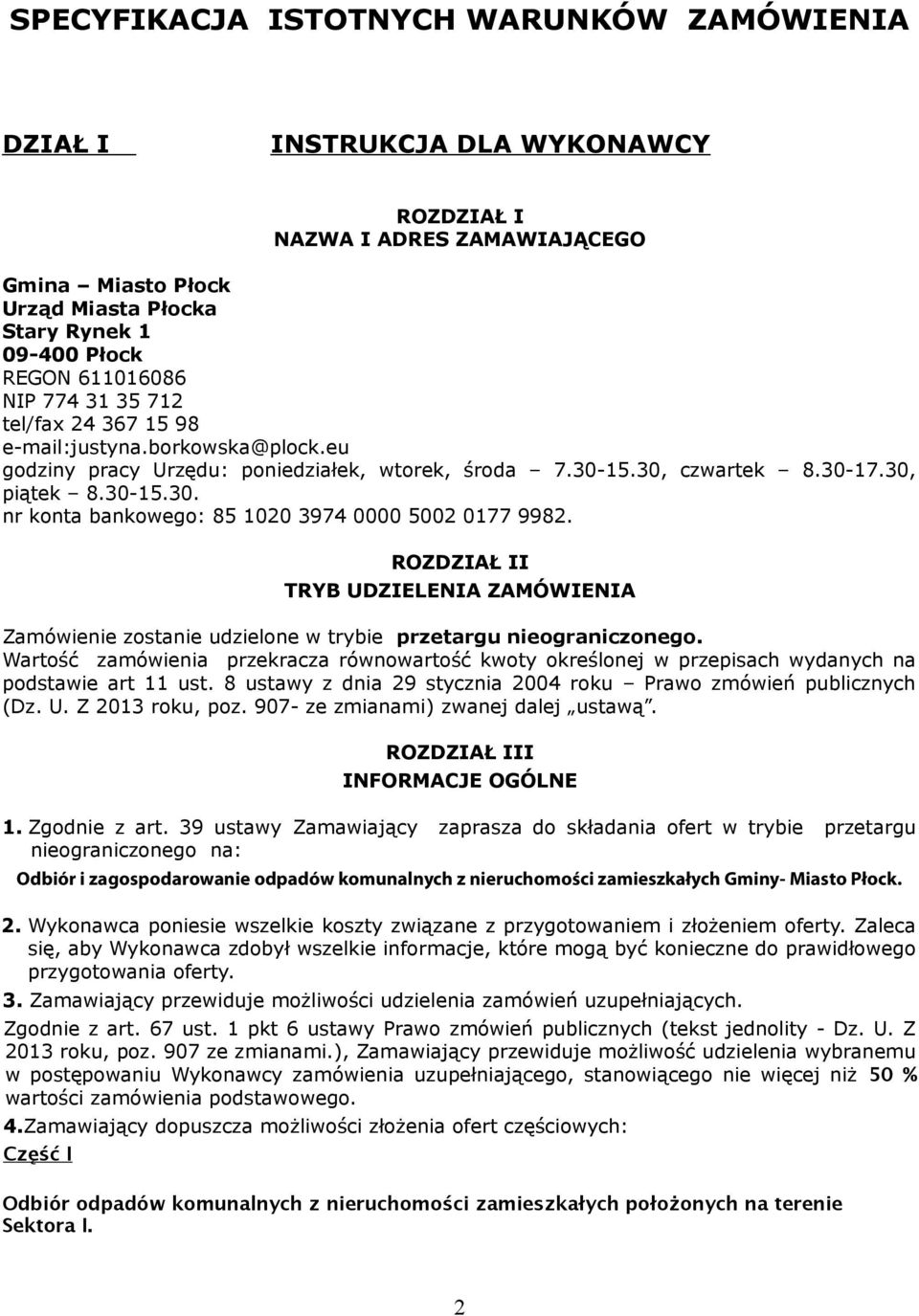 ROZDZIAŁ II TRYB UDZIELENIA ZAMÓWIENIA Zamówienie zostanie udzielone w trybie przetargu nieograniczonego.