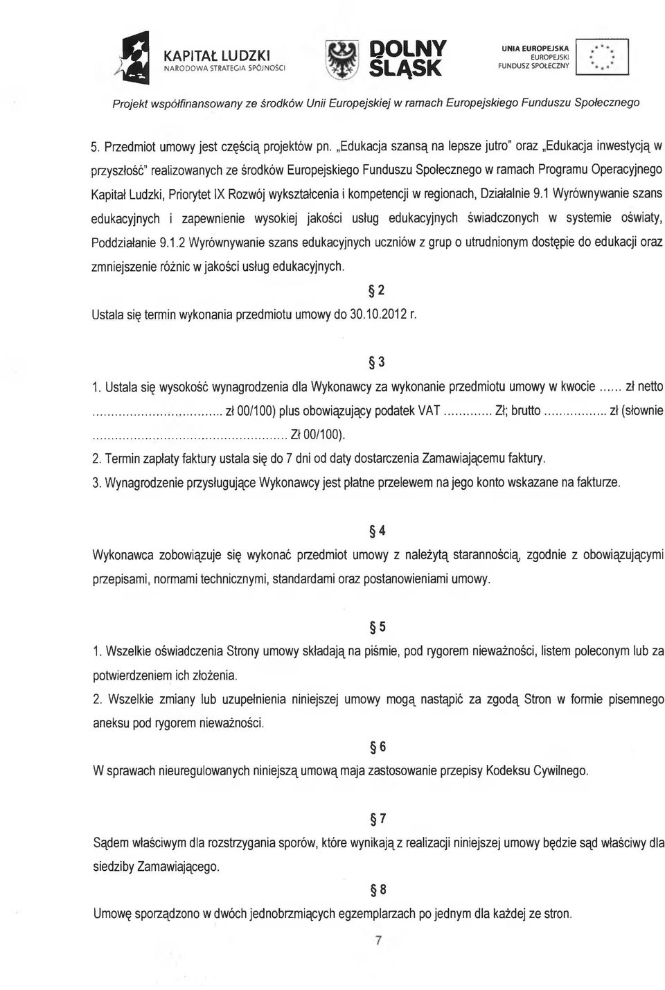 wykształcenia i kompetencji w regionach, Działalnie 9.1 Wyrównywanie szans edukacyjnych i zapewnienie wysokiej jakości usług edukacyjnych świadczonych w systemie oświaty, Poddziałanie 9.1.2 Wyrównywanie szans edukacyjnych uczniów z grup o utrudnionym dostępie do edukacji oraz zmniejszenie różnic w jakości usług edukacyjnych.