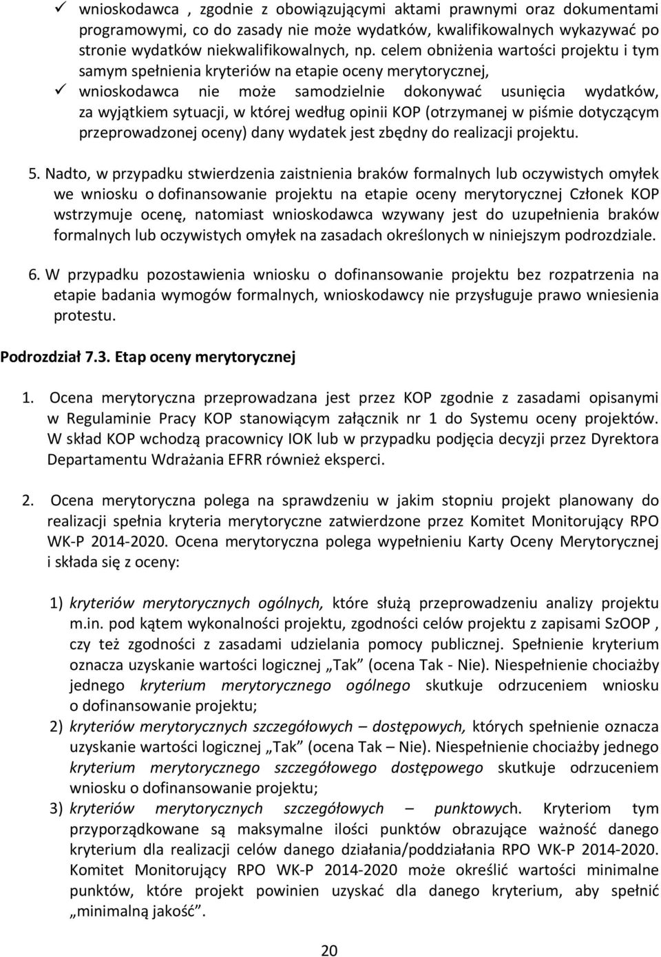 według opinii KOP (otrzymanej w piśmie dotyczącym przeprowadzonej oceny) dany wydatek jest zbędny do realizacji projektu. 5.