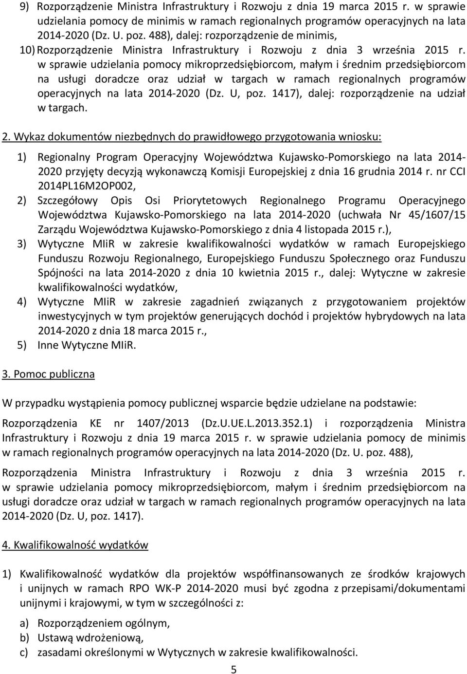 w sprawie udzielania pomocy mikroprzedsiębiorcom, małym i średnim przedsiębiorcom na usługi doradcze oraz udział w targach w ramach regionalnych programów operacyjnych na lata 2014-2020 (Dz. U, poz.