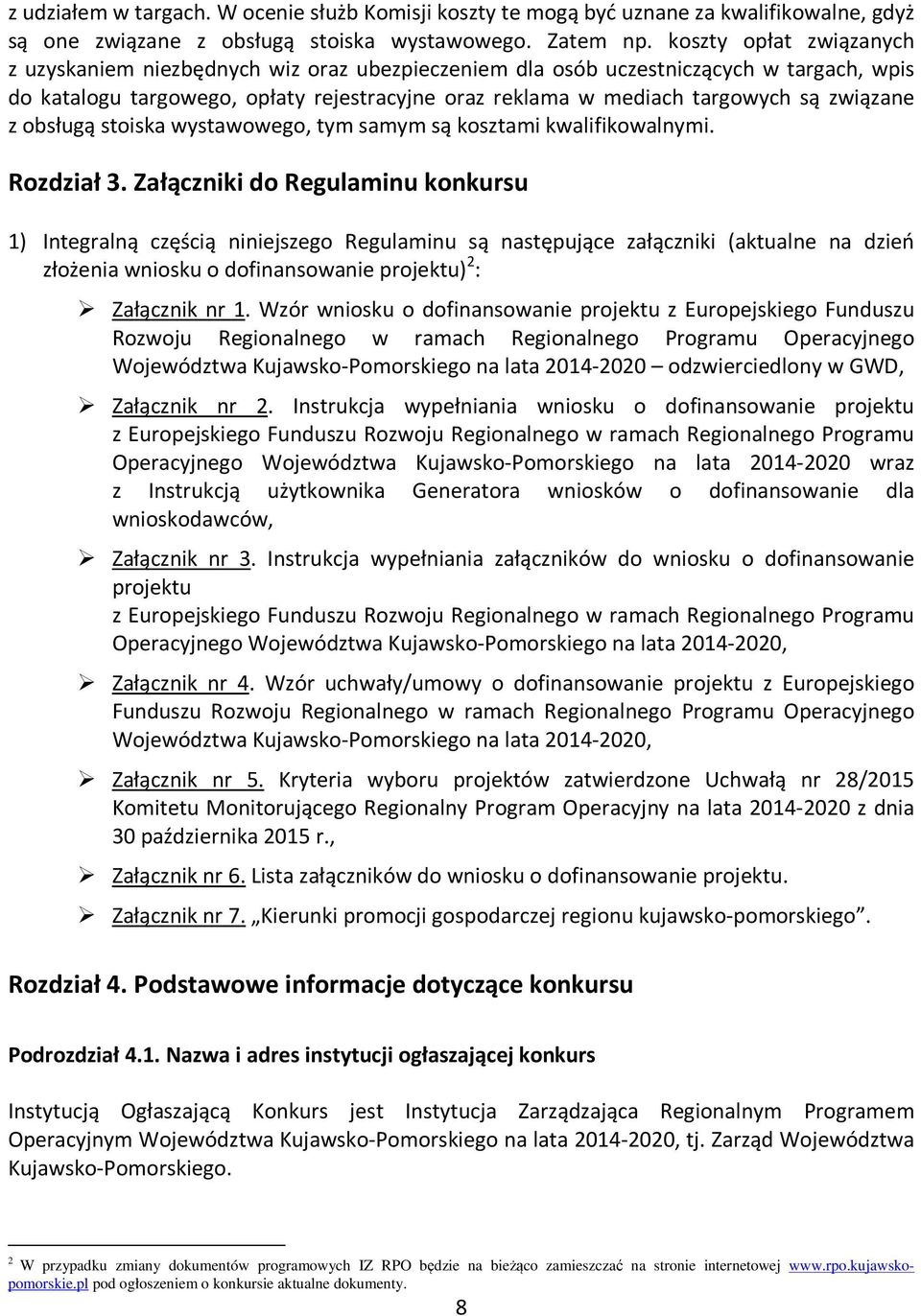 związane z obsługą stoiska wystawowego, tym samym są kosztami kwalifikowalnymi. Rozdział 3.