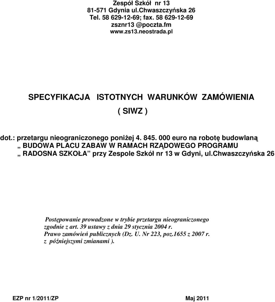 000 euro na robotę budowlaną BUDOWA PLACU ZABAW W RAMACH RZĄDOWEGO PROGRAMU RADOSNA SZKOŁA przy Zespole Szkół nr 13 w Gdyni, ul.