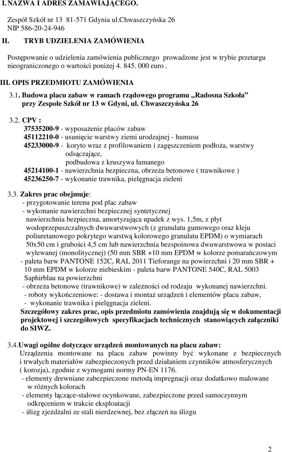 III. OPIS PRZEDMIOTU ZAMÓWIENIA 3.1. Budowa placu zabaw w ramach rządowego programu Radosna Szkoła przy Zespole Szkół nr 13 w Gdyni, ul. Chwaszczyńska 26