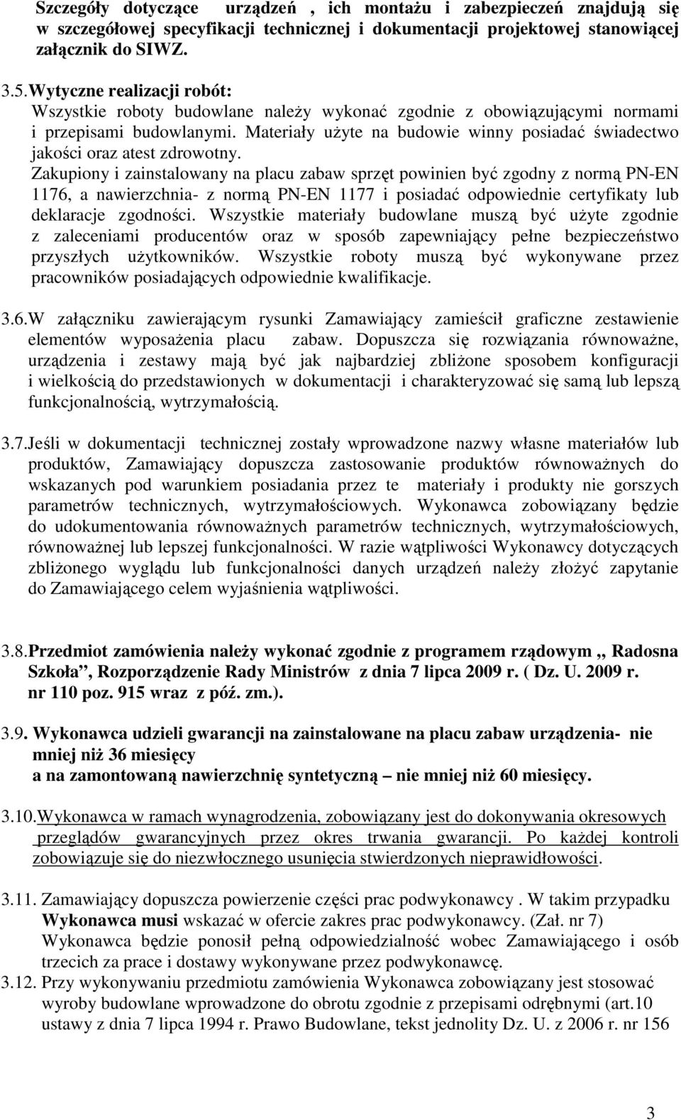 Materiały uŝyte na budowie winny posiadać świadectwo jakości oraz atest zdrowotny.