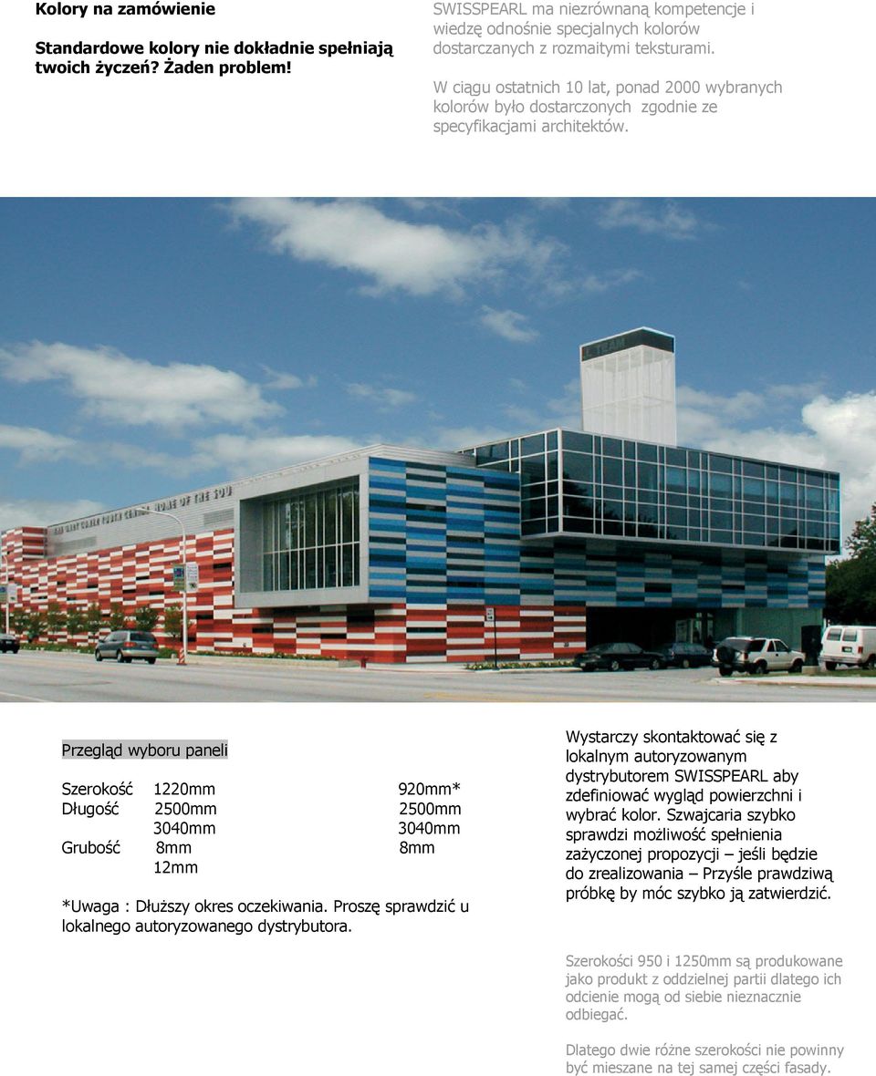 W ciągu ostatnich 10 lat, ponad 2000 wybranych kolorów było dostarczonych zgodnie ze specyfikacjami architektów.