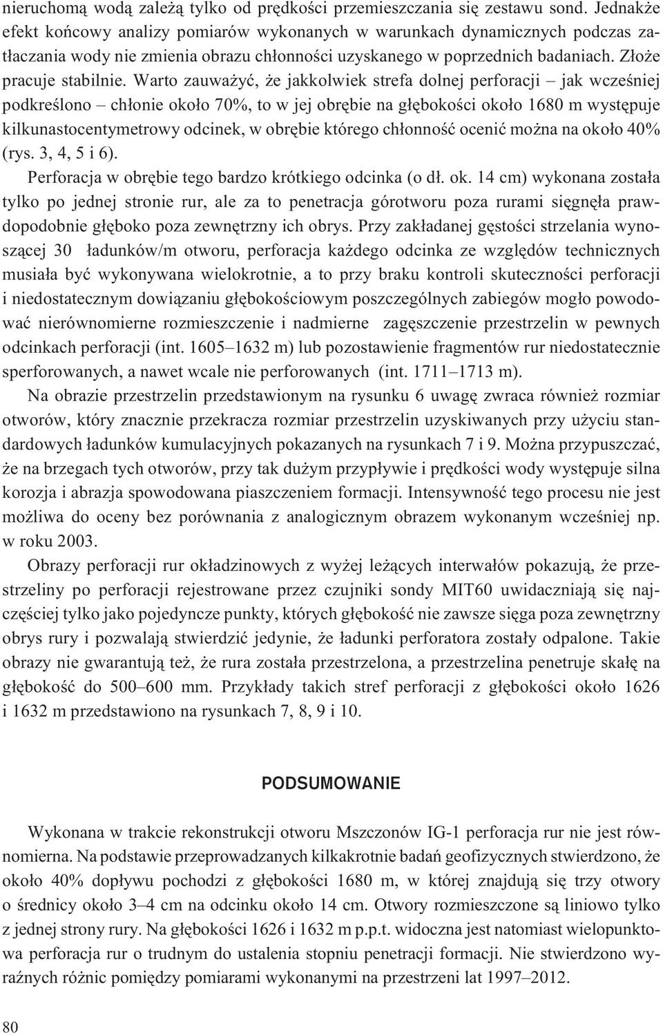 Warto zauwa yæ, e jakkolwiek strefa dolnej perforacji jak wczeœniej podkreœlono ch³onie oko³o 70%, to w jej obrêbie na g³êbokoœci oko³o 1680 m wystêpuje kilkunastocentymetrowy odcinek, w obrêbie