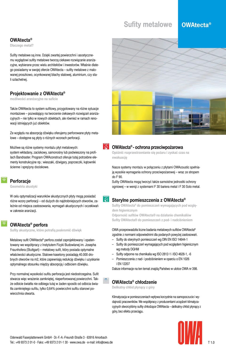 Właśnie dlatego posiadamy w swojej ofercie OWAtecta sufity metalowe z malowanej proszkowo, ocynkowanej blachy stalowej, aluminium, czy stali szlachetnej.