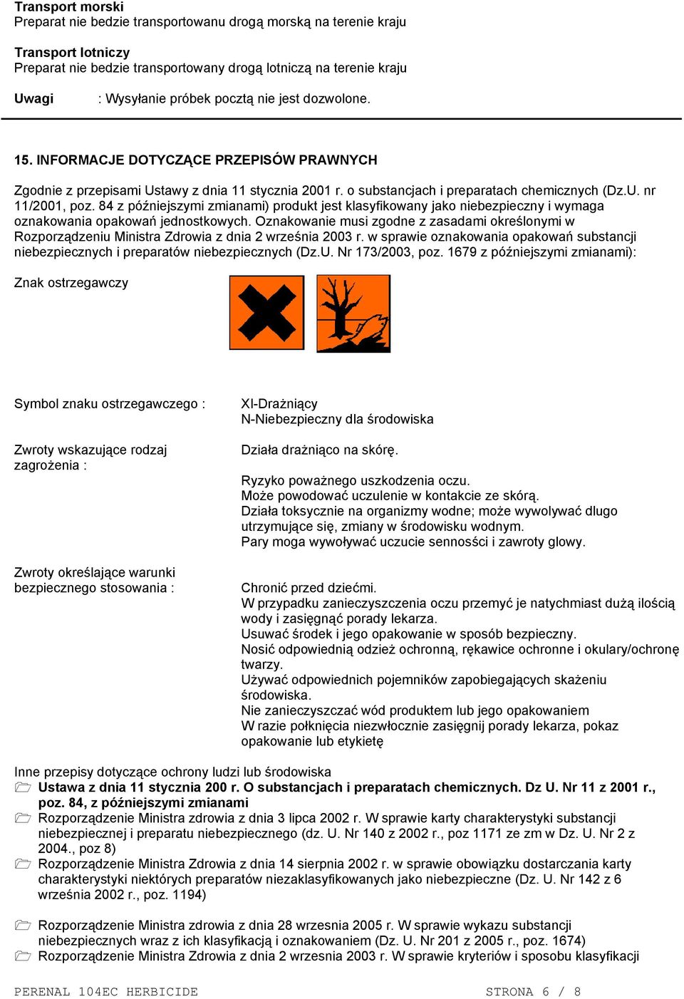 84 z późniejszymi zmianami) produkt jest klasyfikowany jako niebezpieczny i wymaga oznakowania opakowań jednostkowych.