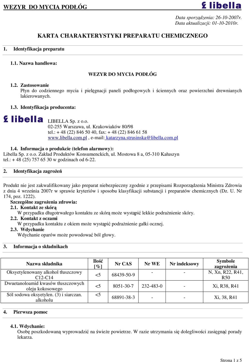 1.3. Identyfikacja producenta: LIBELLA Sp. z o.o. 02-255 Warszawa, ul. Krakowiaków 80/98 tel.: + 48 (22) 846 50 40, fax: + 48 (22) 846 61 58 www.libella.com.pl, e-mail: katarzyna.strusinska@libella.