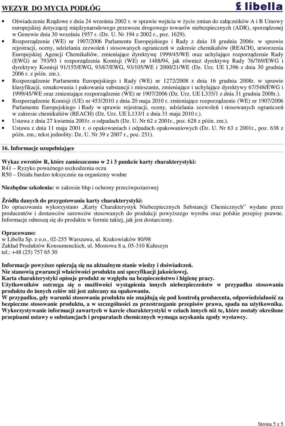 , poz. 1629). Rozporzdzenie (WE) nr 1907/2006 Parlamentu Europejskiego i Rady z dnia 18 grudnia 2006r.