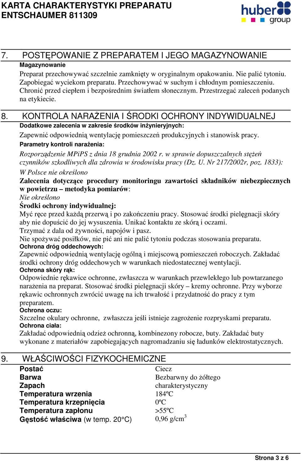 KONTROLA NARAŻENIA I ŚRODKI OCHRONY INDYWIDUALNEJ Dodatkowe zalecenia w zakresie środków inżynieryjnych: Zapewnić odpowiednią wentylację pomieszczeń produkcyjnych i stanowisk pracy.