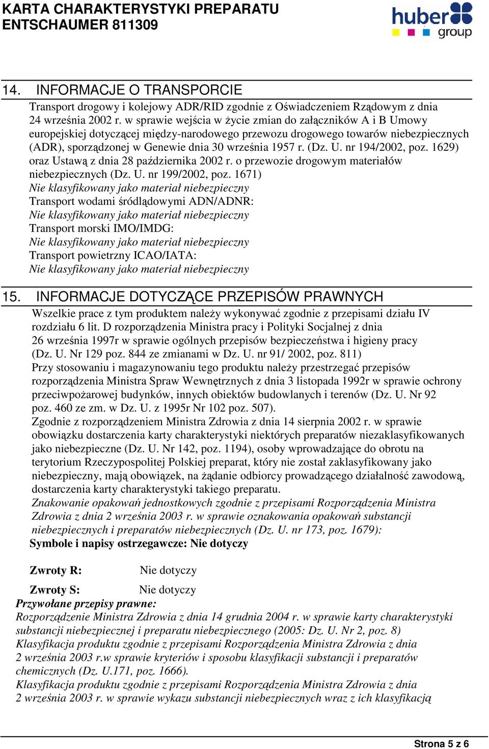 (Dz. U. nr 194/2002, poz. 1629) oraz Ustawą z dnia 28 października 2002 r. o przewozie drogowym materiałów niebezpiecznych (Dz. U. nr 199/2002, poz.