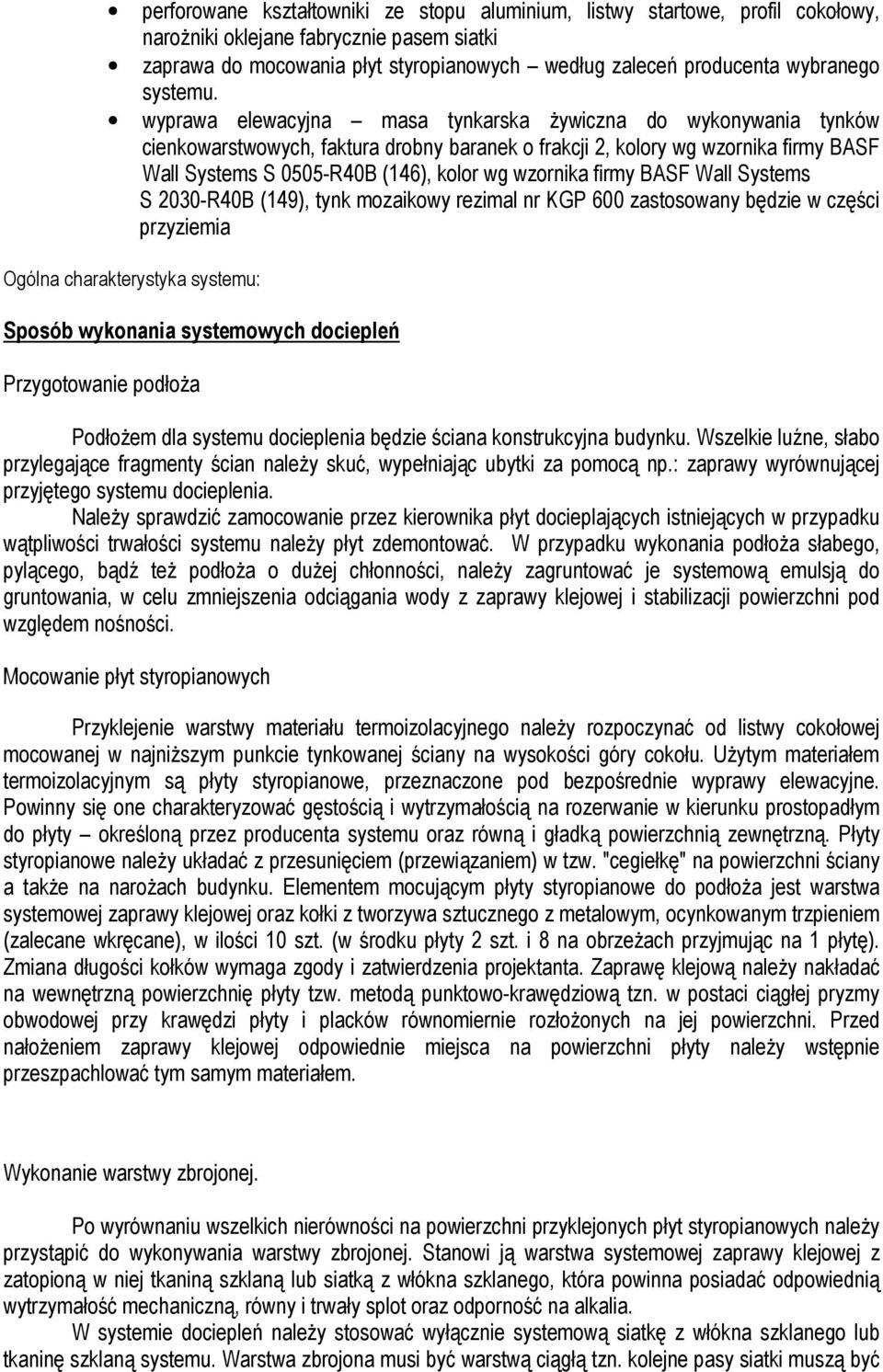 wyprawa elewacyjna masa tynkarska żywiczna do wykonywania tynków cienkowarstwowych, faktura drobny baranek o frakcji 2, kolory wg wzornika firmy BASF Wall Systems S 0505-R40B (146), kolor wg wzornika