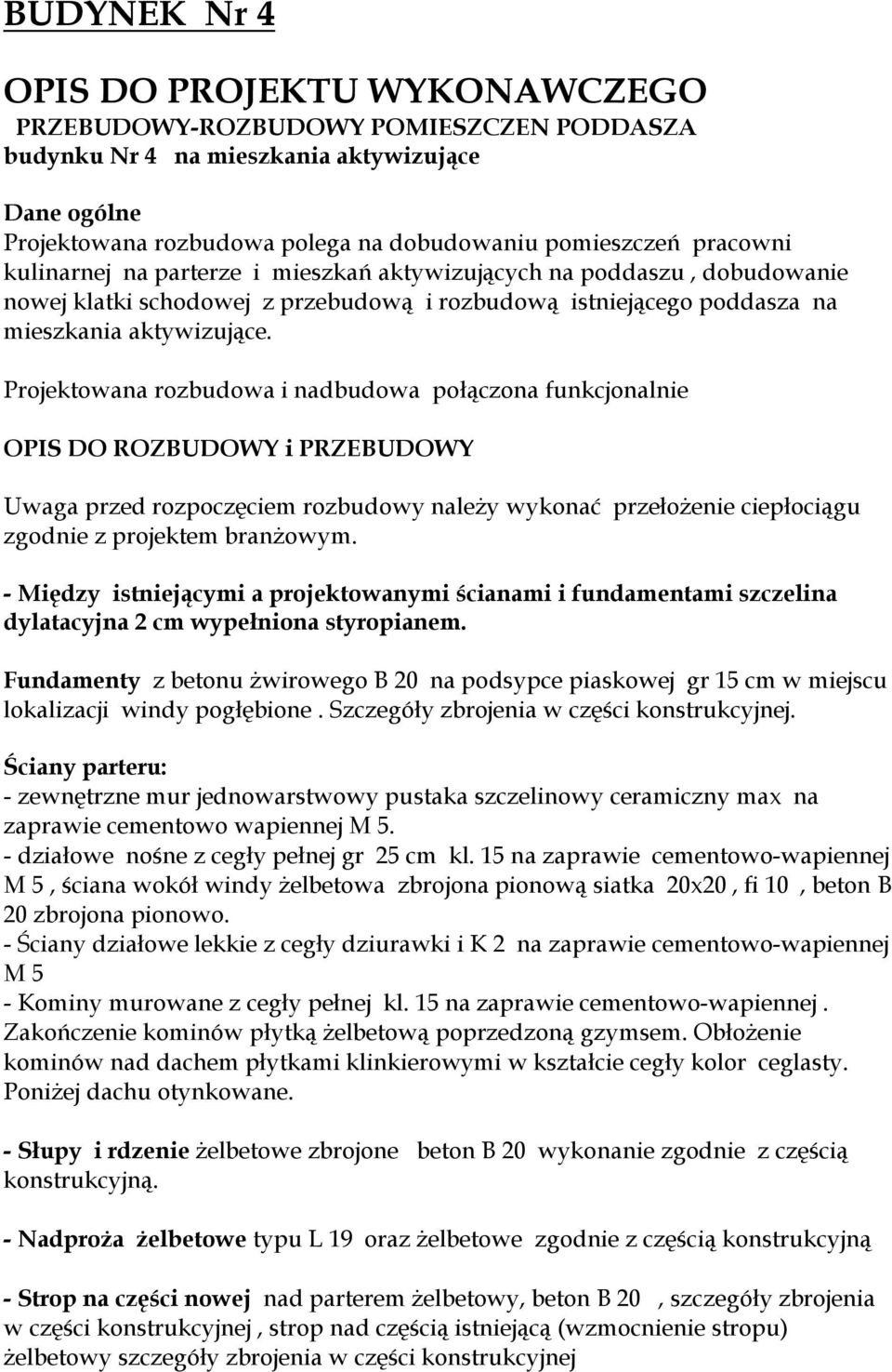 Projektowana rozbudowa i nadbudowa połączona funkcjonalnie OPIS DO ROZBUDOWY i PRZEBUDOWY Uwaga przed rozpoczęciem rozbudowy należy wykonać przełożenie ciepłociągu zgodnie z projektem branżowym.