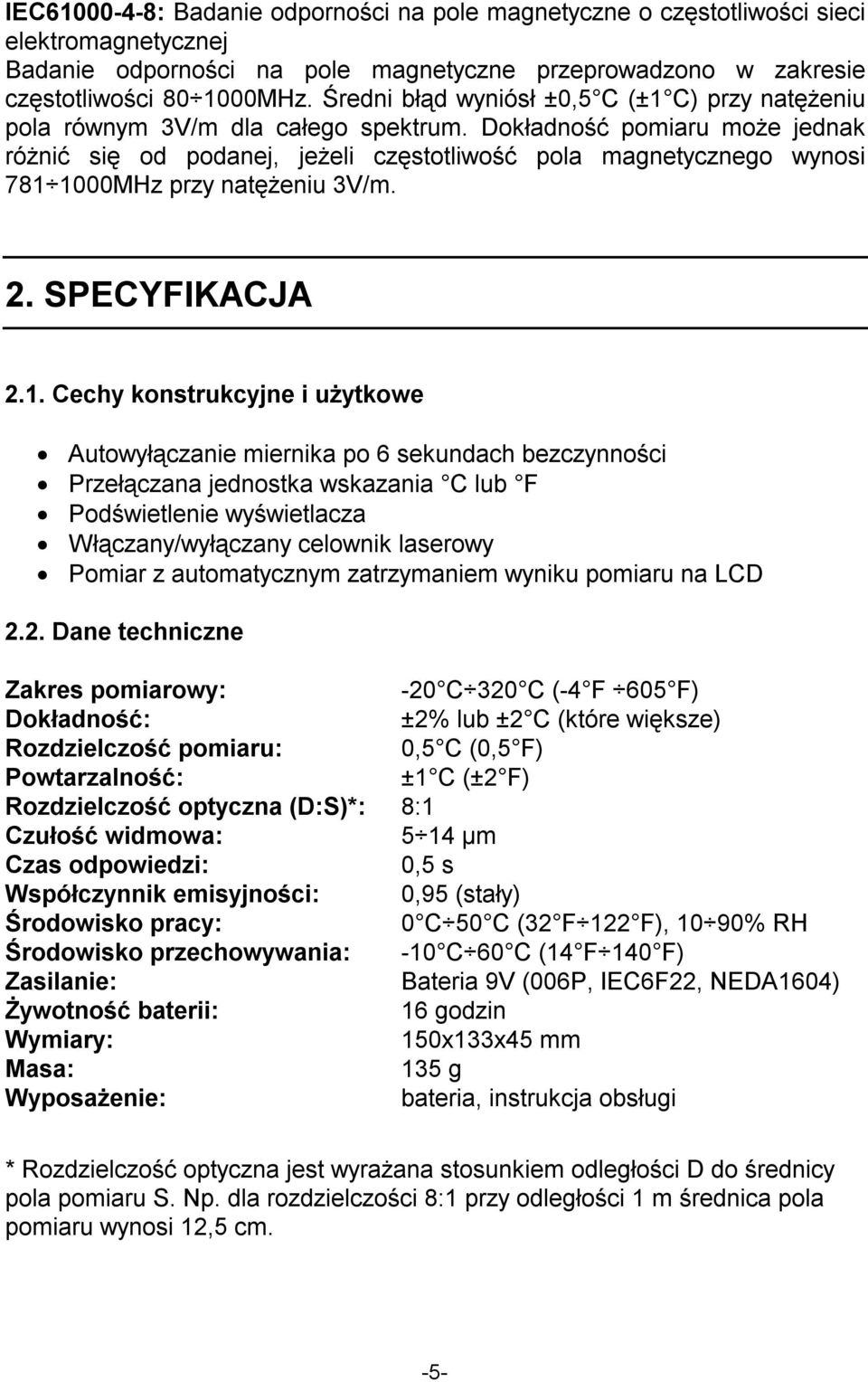 Dokładność pomiaru może jednak różnić się od podanej, jeżeli częstotliwość pola magnetycznego wynosi 781 