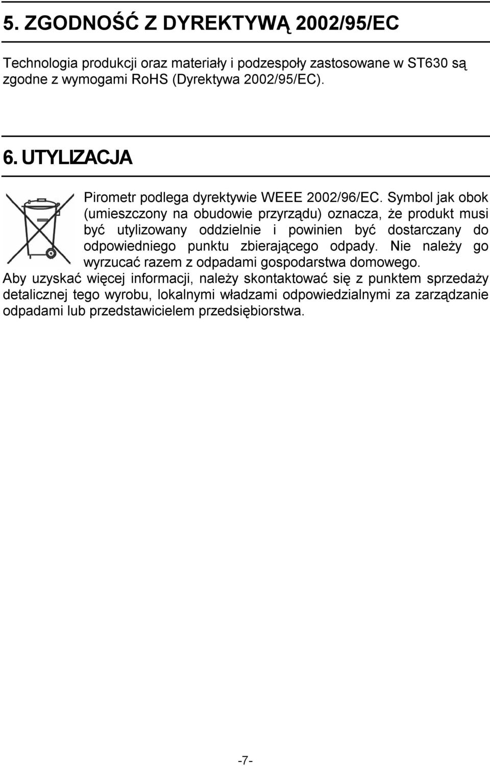 Symbol jak obok (umieszczony na obudowie przyrządu) oznacza, że produkt musi być utylizowany oddzielnie i powinien być dostarczany do odpowiedniego punktu