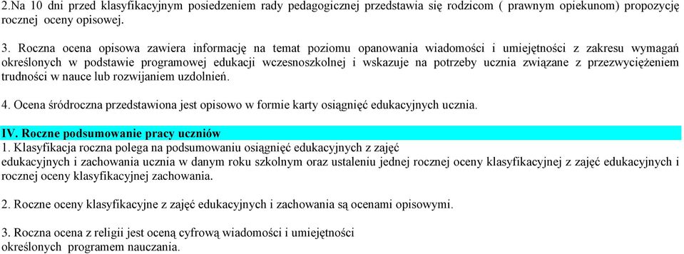 ucznia związane z przezwyciężeniem trudności w nauce lub rozwijaniem uzdolnień. 4. Ocena śródroczna przedstawiona jest opisowo w formie karty osiągnięć edukacyjnych ucznia. IV.