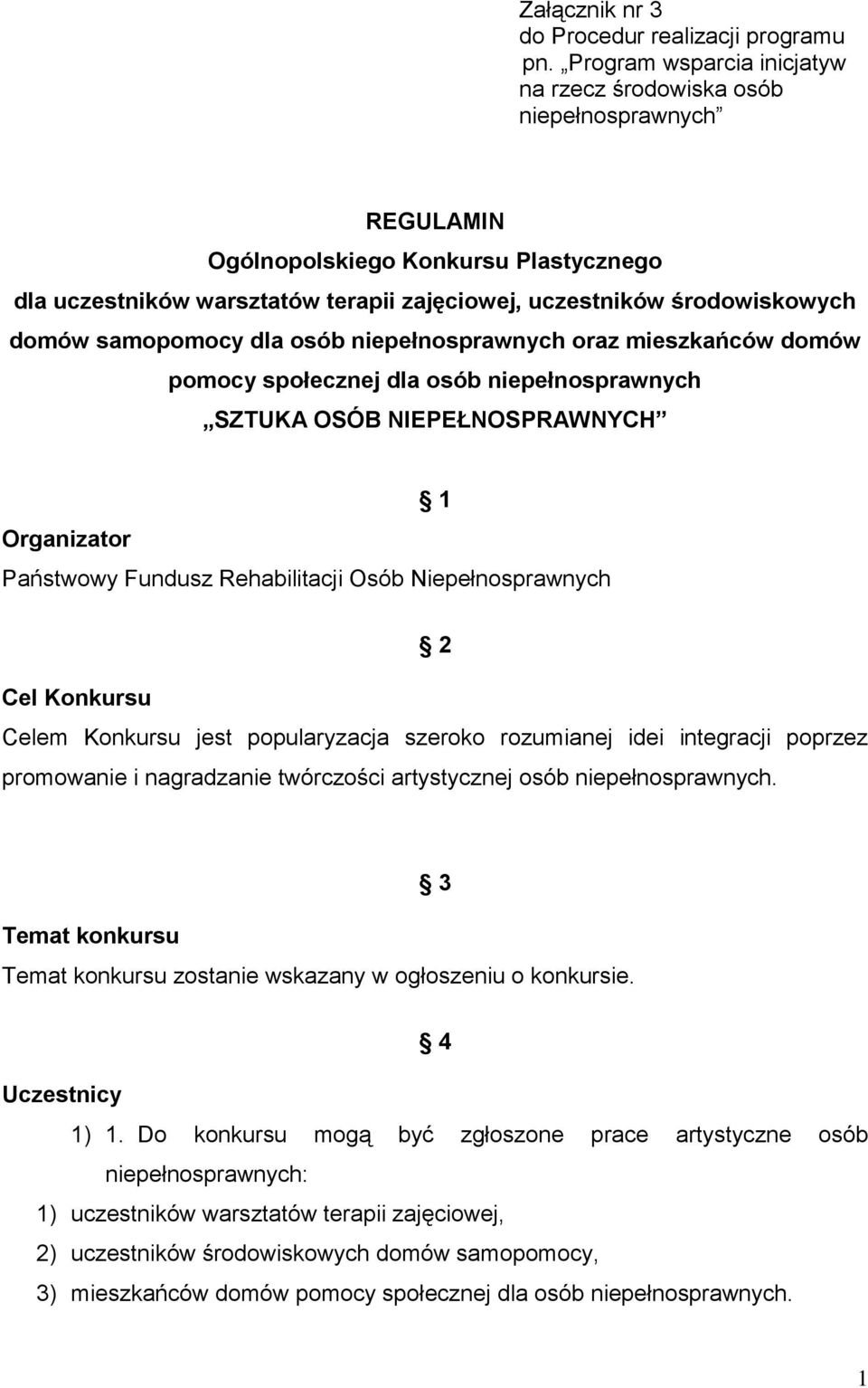 samopomocy dla osób niepełnosprawnych oraz mieszkańców domów pomocy społecznej dla osób niepełnosprawnych SZTUKA OSÓB NIEPEŁNOSPRAWNYCH Organizator 1 Państwowy Fundusz Rehabilitacji Osób