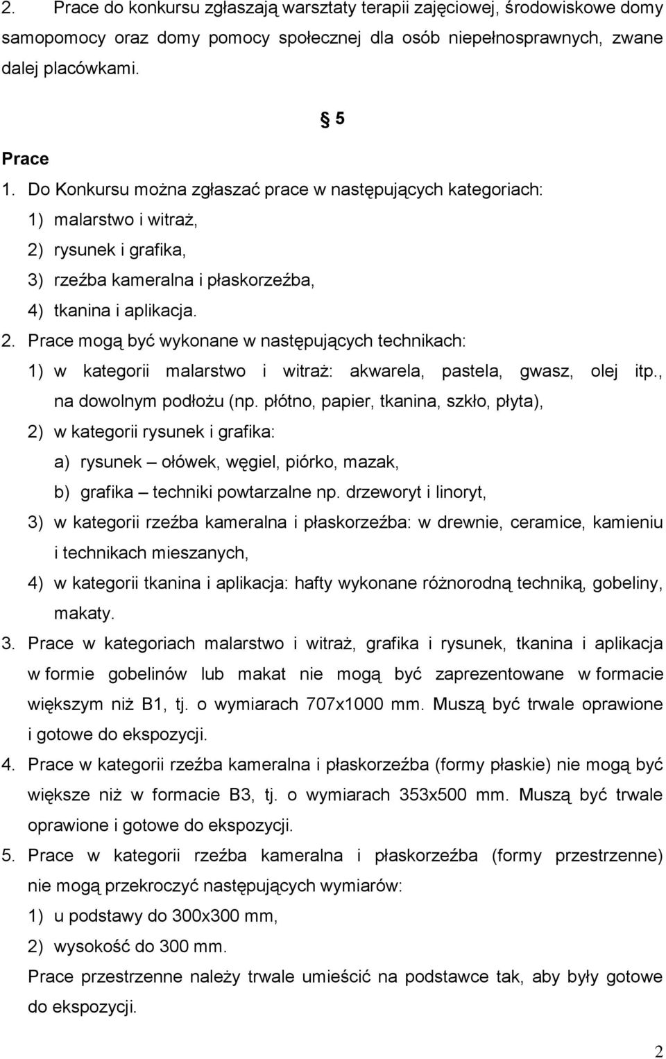 rysunek i grafika, 3) rzeźba kameralna i płaskorzeźba, 4) tkanina i aplikacja. 2.